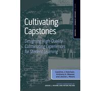 Cultivating Capstones : Designing High-Quality Culminating Experiences for Student Learning