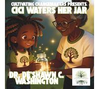 Cultivating Changemakers Presents: CiCi Waters Her Jar: Cultivating Big Dreams, One Coin At A Time