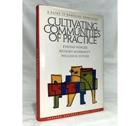 Cultivating Communities of Practice: A Guide to Managing Knowledge