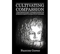 Cultivating Compassion: A Psychodynamic Understanding of Attention Deficit Hyperactivity Disorder