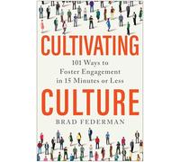 Cultivating Culture: 101 Ways to Foster Engagement in 15 Minutes or Less
