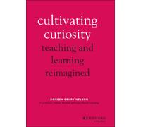 Cultivating Curiosity : Teaching and Learning Reimagined