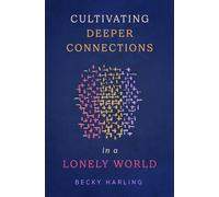 Cultivating Deeper Connections In A Lonely World