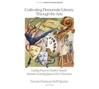 Cultivating Democratic Literacy Through the Arts: Guiding Preservice Teachers Towards Innovative Learning Spaces in ELA Classrooms (Advances in Teacher Education)