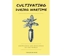 Cultivating During Wartime: Knowledge and Resilience of the World: 6 (World Agricultural Knowledge)