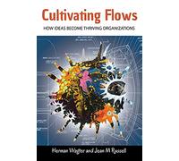 Cultivating Flows: How Ideas Become Thriving Organizations