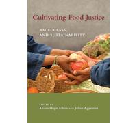 Cultivating Food Justice: Race, Class, and Sustainability (Food, Health, and the Environment)