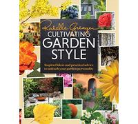Cultivating Garden Style: Inspired Ideas and Practical Advice to Unleash Your Garden Personality