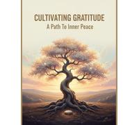 Cultivating Gratitude: A Path To Inner Peace