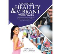 Cultivating Healthy & Vibrant Workplaces: Global Workplace Wellness Profiles and Practices to Foster Employee Well-being and Organizational Growth