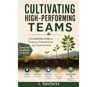 Cultivating High-Performing Teams: A Leadership Guide to Purpose, Commitment, and Team Growth (Structured Thinking Series)