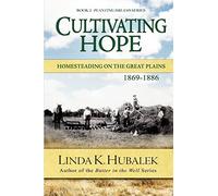 Cultivating Hope: Homesteading on the Great Plains (Planting Dreams Series): Volume 2