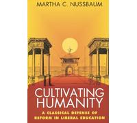 Cultivating Humanity: Classical Defense of Reform in Liberal Education: A Classical Defense of Reform in Liberal Education