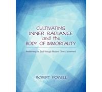 Cultivating Inner Radiance and the Body of Immortality : Awakening the Soul through Modern Etheric Movement
