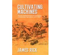 Cultivating Machines : The Use and Maintenance of Technology in Midwestern Agriculture, 1845-1900
