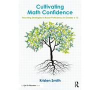 Cultivating Math Confidence : Teaching Strategies to Boost Proficiency in Grades 6-12
