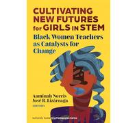 Cultivating New Futures for Girls in Stem: Black Women Teachers as Catalysts for Change (Culturally Sustaining Pedagogies)