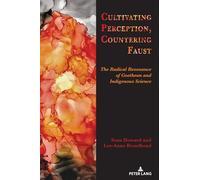 Cultivating Perception, Countering Faust: The Radical Resonance of Goethean and Indigenous Science