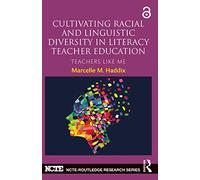 Cultivating Racial and Linguistic Diversity in Literacy Teacher Education: Teachers Like Me (NCTE-Routledge Research Series)