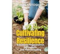 Cultivating Resilience: A Guide to Regenerative Agriculture and Homesteading