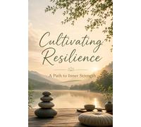 Cultivating Resilience: A Path to Inner Strength