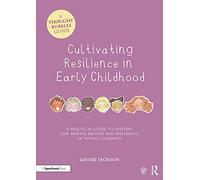 Cultivating Resilience in Early Childhood: A Practical Guide to Support the Mental Health and Wellbeing of Young Children (Thought Bubbles)