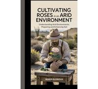 Cultivating Roses in an arid environment.: Understanding Arid Environments: preparing and enhancing soil.