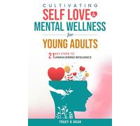 Cultivating Self Love & Mental Wellness For Young Adults.: 21 Key Steps to Unwavering Resilience.