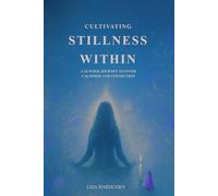 Cultivating Stillness Within: A 52-Week Journey to Inner Calmness and Connection