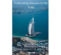 Cultivating Success in the UAE: A Foreigner's Journey to Prosperity in Dubai
