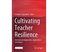 Cultivating Teacher Resilience: International Approaches, Applications and Impact