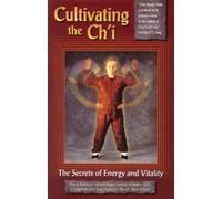 Cultivating the Chi: Secrets of Energy and Vitality: v. 1 (Chen Kung S.)