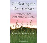 Cultivating the Doula Heart: Essentials of Compassionate Care