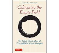 Cultivating the Empty Field: The Silent Illumination of Zen Master Hongzhi (Tuttle Library of Enlightenment): The Silent Illumination of Zen Buddhist Master Hongzhi