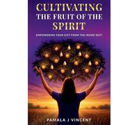 Cultivating The Fruits Of the Spirit: Empowering Your Gift From The Inside Out