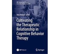 Cultivating the Therapeutic Relationship in Cognitive Behavioral Therapy (CBT: Science Into Practice)