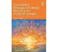 Cultivating Trauma-Informed Practice in Student Affairs