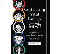Cultivating Vital Energy: A Qigong Workbook and Journal