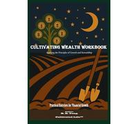 Cultivating Wealth Work Book: Applying the Principles of Growth and Stewardship