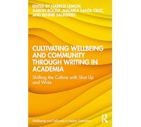 Cultivating Wellbeing and Community through Writing in Academia: Shifting the Culture with Shut Up and Write (Wellbeing and Self-care in Higher Education)