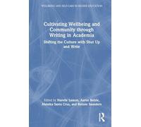 Cultivating Wellbeing and Community through Writing in Academia: Shifting the Culture with Shut Up and Write (Wellbeing and Self-care in Higher Education)