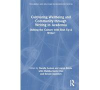 Cultivating Wellbeing and Community through Writing in Academia: Shifting the Culture with Shut Up & Write! (Wellbeing and Self-care in Higher Education)