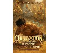 Cultivation Would Be Easy If People Weren't Stupid: A Book About Systemic Cultivation