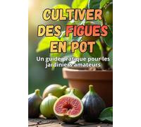 Cultiver des figues en pot: Un guide étape par étape pour réussir la culture des figues à la maison