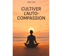 Cultiver l’auto compassion: Apaise ton esprit et retrouve l’équilibre grâce à la pensée positive, la pleine conscience et la gratitude. (Yoga, méditation, relaxation et bien être avec la respiration)