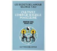 Cultivez l'energie sexuelle masculine - les secrets de l'amour selon le tao: Cultivez l'énergie sexuelle masculine