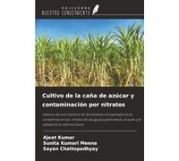 Cultivo de la caña de azúcar y contaminación por nitratos: Impacto del uso intensivo de fertilizantes nitrogenados en la contaminación por nitratos de ... el suelo y la calidad de la caña de azúcar