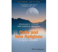 Cults and New Religions: A Brief History, 2nd Edition (Wiley Blackwell Brief Histories of Religion)