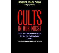 Cults in Our Midst: The Hidden Menace in Our Everyday Lives