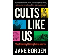 Cults Like Us : Why Doomsday Thinking Drives America